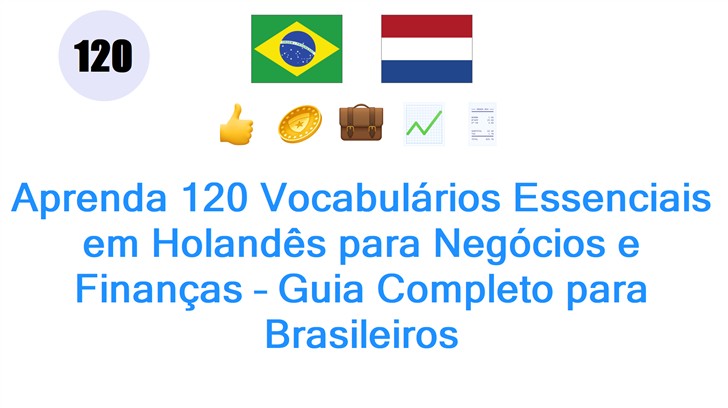 Aprenda 120 Vocabulários Essenciais em Holandês para Negócios e Finanças – Guia Completo para Brasileiros